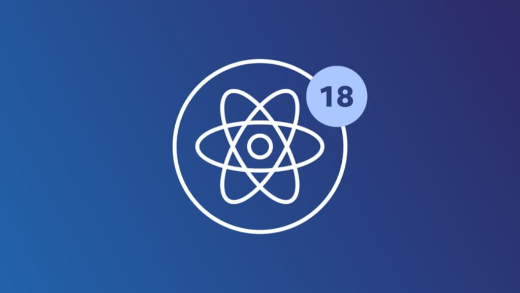 React 18 Overview: the Main Things to Know About the New Release
