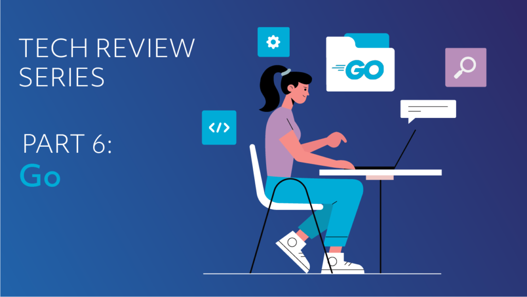 Tech Review Series: Go
