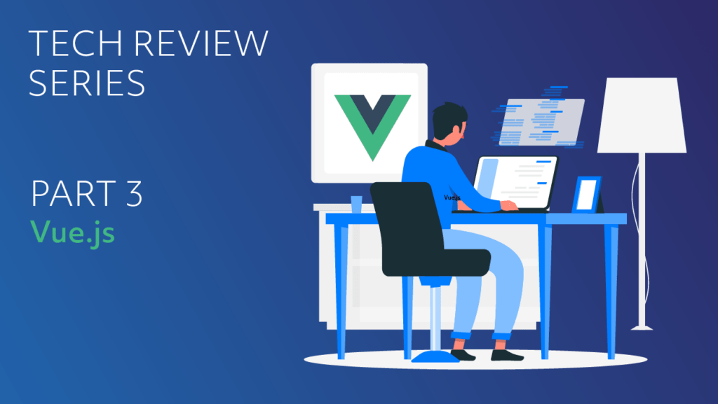 Tech Review Series: Vue