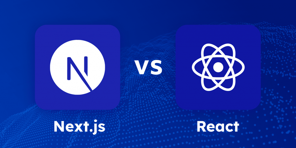 Next.js vs React: Which to Choose for Modern Web Development